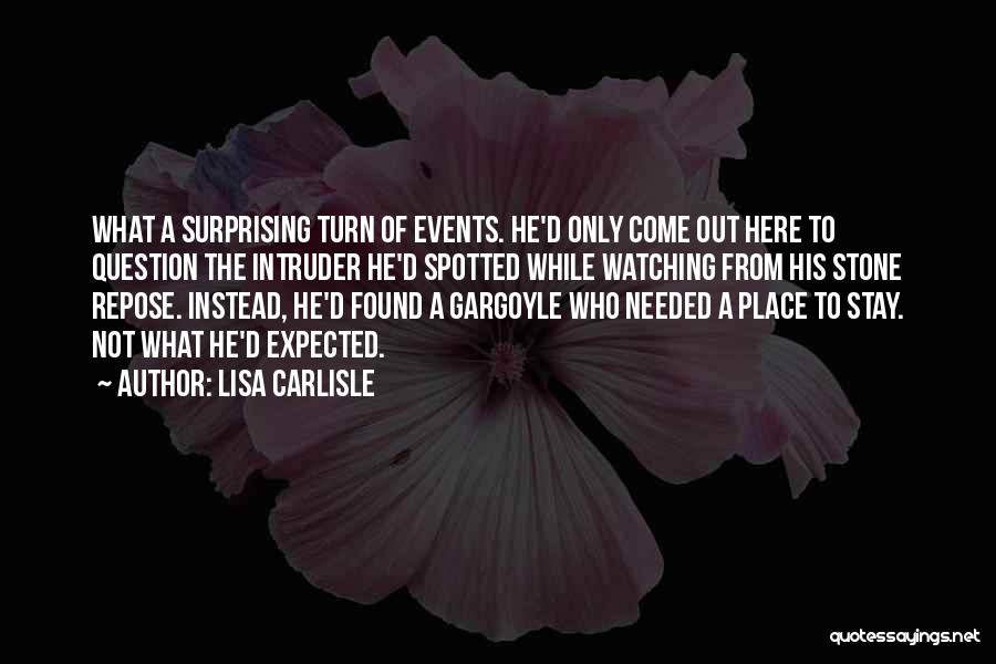 Lisa Carlisle Quotes: What A Surprising Turn Of Events. He'd Only Come Out Here To Question The Intruder He'd Spotted While Watching From