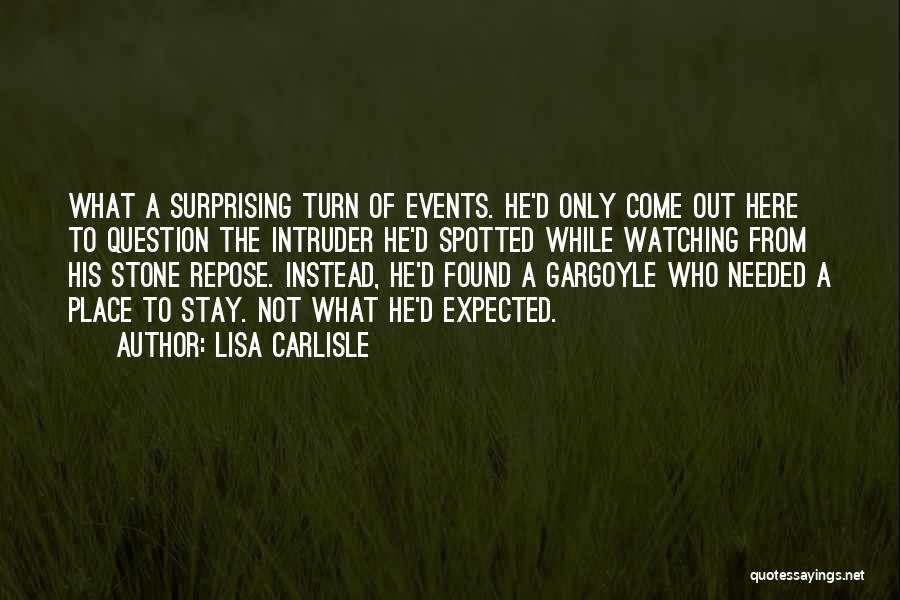 Lisa Carlisle Quotes: What A Surprising Turn Of Events. He'd Only Come Out Here To Question The Intruder He'd Spotted While Watching From