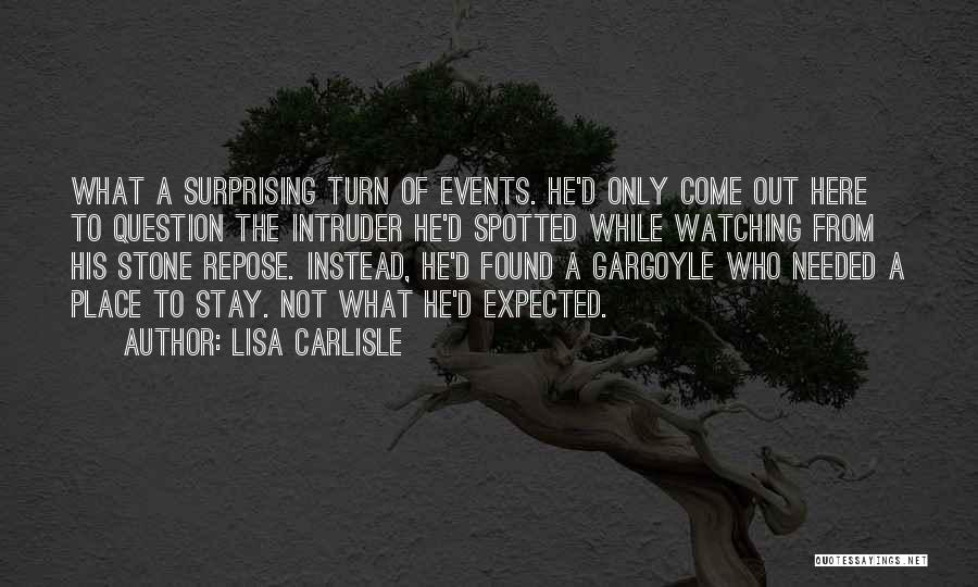 Lisa Carlisle Quotes: What A Surprising Turn Of Events. He'd Only Come Out Here To Question The Intruder He'd Spotted While Watching From