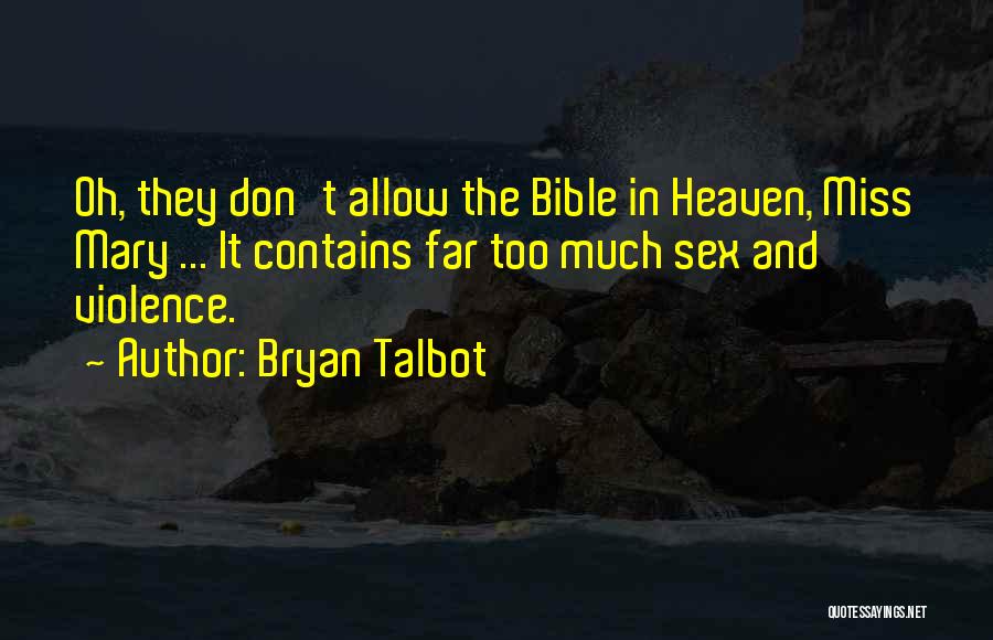 Bryan Talbot Quotes: Oh, They Don't Allow The Bible In Heaven, Miss Mary ... It Contains Far Too Much Sex And Violence.