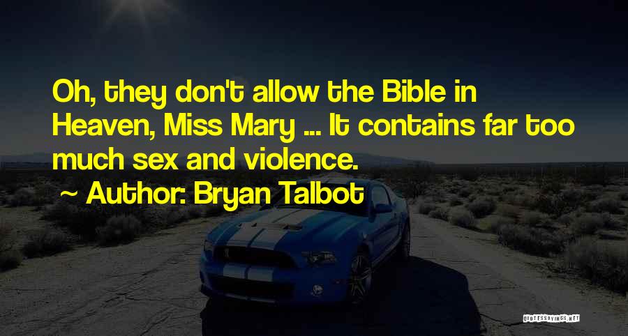 Bryan Talbot Quotes: Oh, They Don't Allow The Bible In Heaven, Miss Mary ... It Contains Far Too Much Sex And Violence.