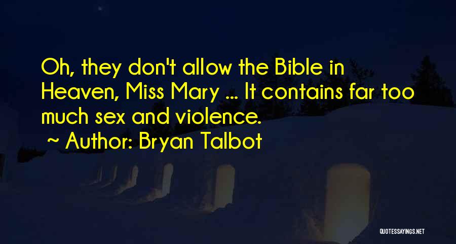 Bryan Talbot Quotes: Oh, They Don't Allow The Bible In Heaven, Miss Mary ... It Contains Far Too Much Sex And Violence.