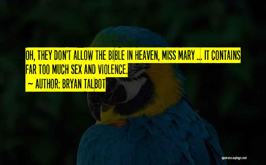 Bryan Talbot Quotes: Oh, They Don't Allow The Bible In Heaven, Miss Mary ... It Contains Far Too Much Sex And Violence.