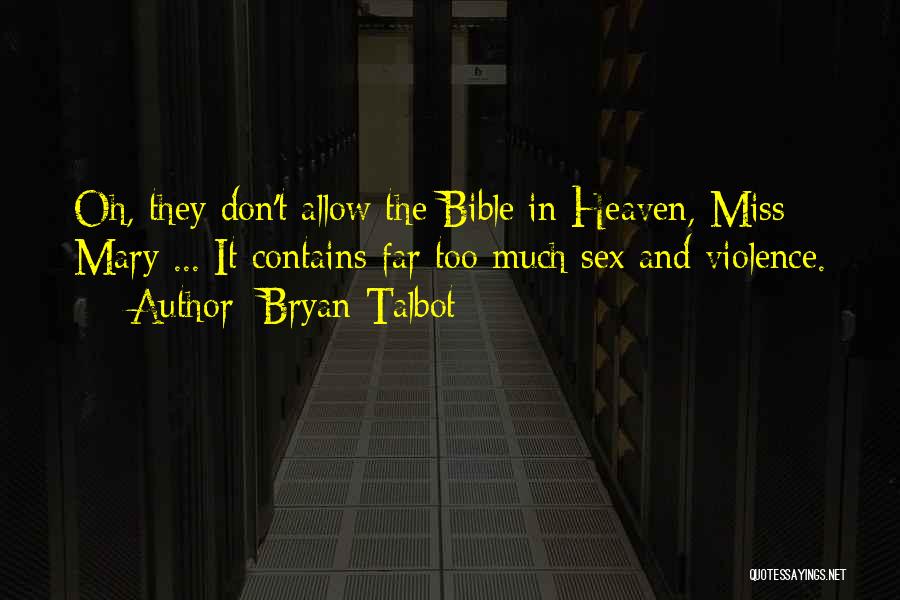 Bryan Talbot Quotes: Oh, They Don't Allow The Bible In Heaven, Miss Mary ... It Contains Far Too Much Sex And Violence.
