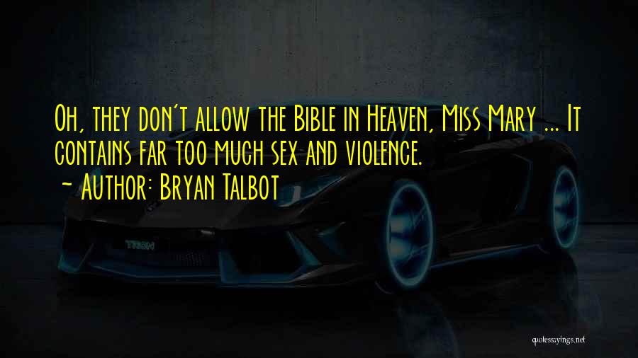 Bryan Talbot Quotes: Oh, They Don't Allow The Bible In Heaven, Miss Mary ... It Contains Far Too Much Sex And Violence.