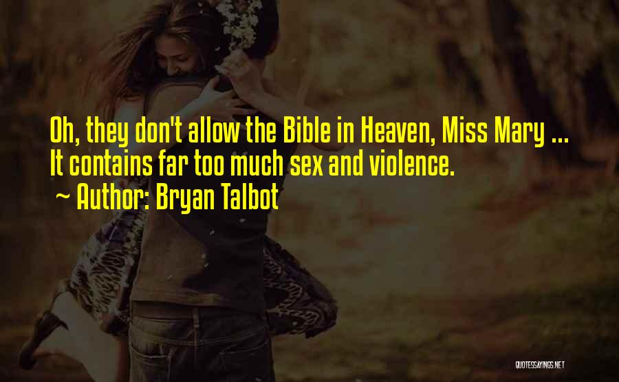 Bryan Talbot Quotes: Oh, They Don't Allow The Bible In Heaven, Miss Mary ... It Contains Far Too Much Sex And Violence.