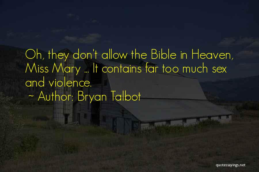 Bryan Talbot Quotes: Oh, They Don't Allow The Bible In Heaven, Miss Mary ... It Contains Far Too Much Sex And Violence.