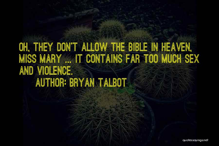 Bryan Talbot Quotes: Oh, They Don't Allow The Bible In Heaven, Miss Mary ... It Contains Far Too Much Sex And Violence.