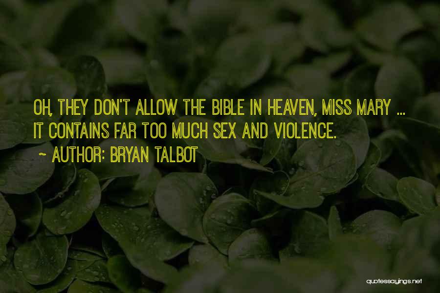 Bryan Talbot Quotes: Oh, They Don't Allow The Bible In Heaven, Miss Mary ... It Contains Far Too Much Sex And Violence.