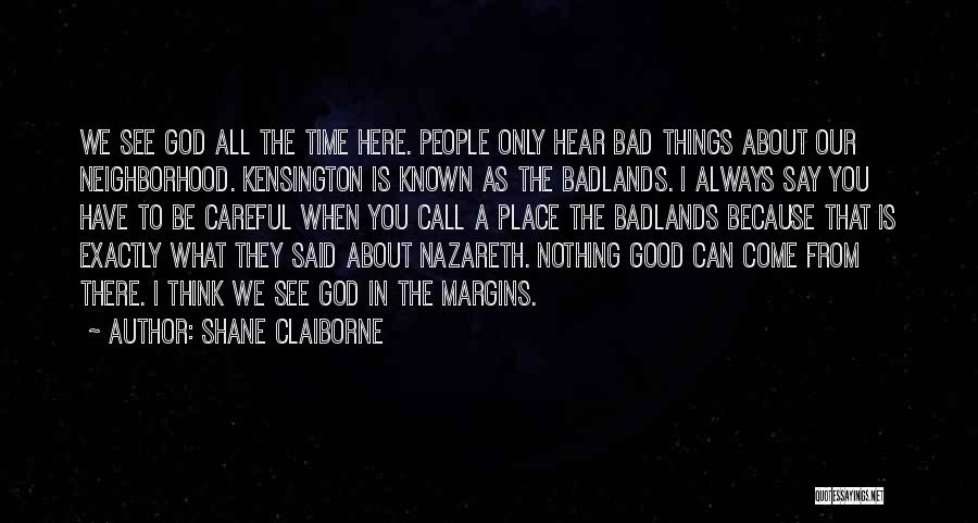 Shane Claiborne Quotes: We See God All The Time Here. People Only Hear Bad Things About Our Neighborhood. Kensington Is Known As The