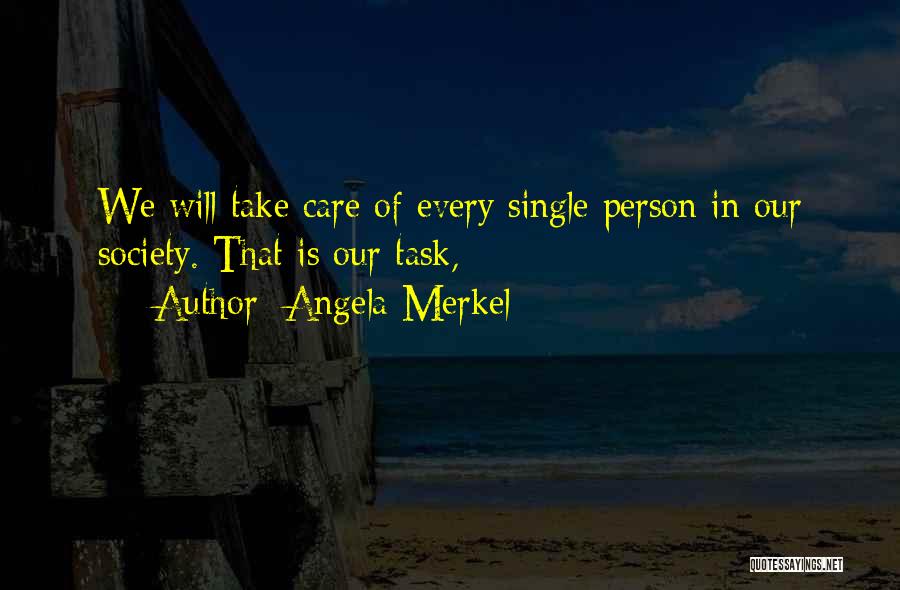 Angela Merkel Quotes: We Will Take Care Of Every Single Person In Our Society. That Is Our Task,