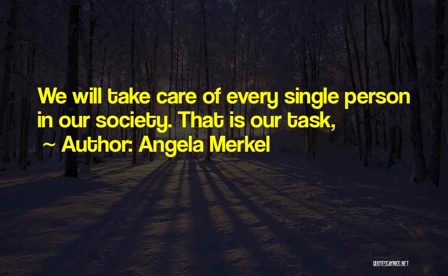 Angela Merkel Quotes: We Will Take Care Of Every Single Person In Our Society. That Is Our Task,