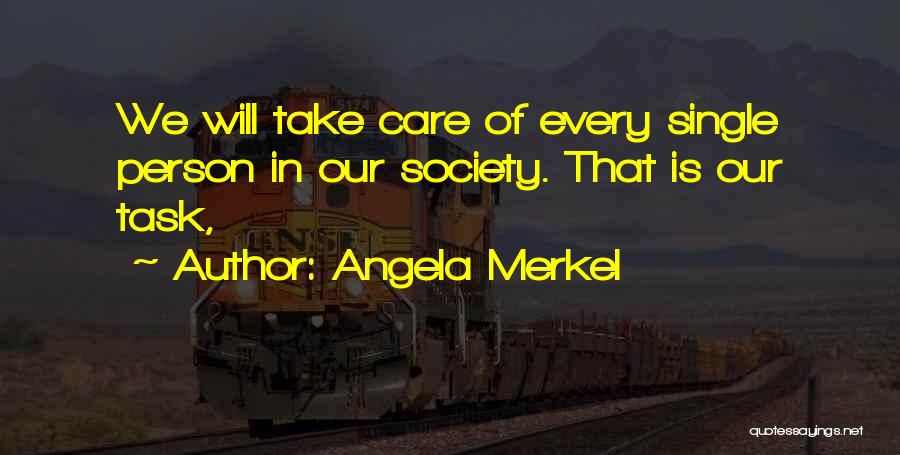 Angela Merkel Quotes: We Will Take Care Of Every Single Person In Our Society. That Is Our Task,