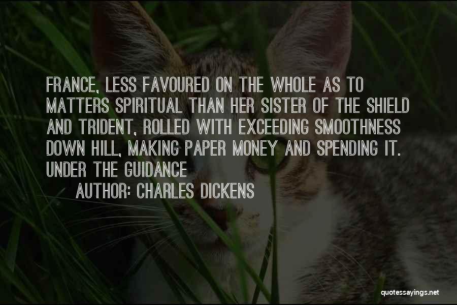 Charles Dickens Quotes: France, Less Favoured On The Whole As To Matters Spiritual Than Her Sister Of The Shield And Trident, Rolled With
