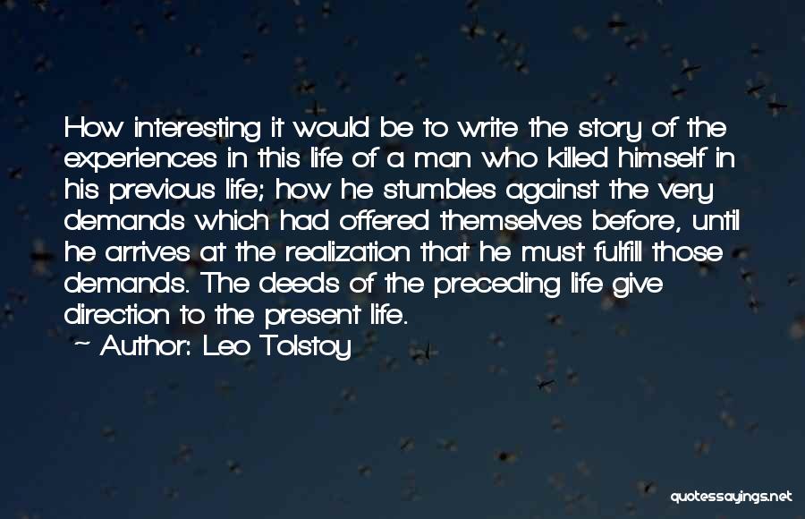 Leo Tolstoy Quotes: How Interesting It Would Be To Write The Story Of The Experiences In This Life Of A Man Who Killed