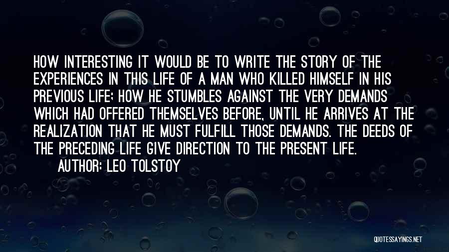 Leo Tolstoy Quotes: How Interesting It Would Be To Write The Story Of The Experiences In This Life Of A Man Who Killed