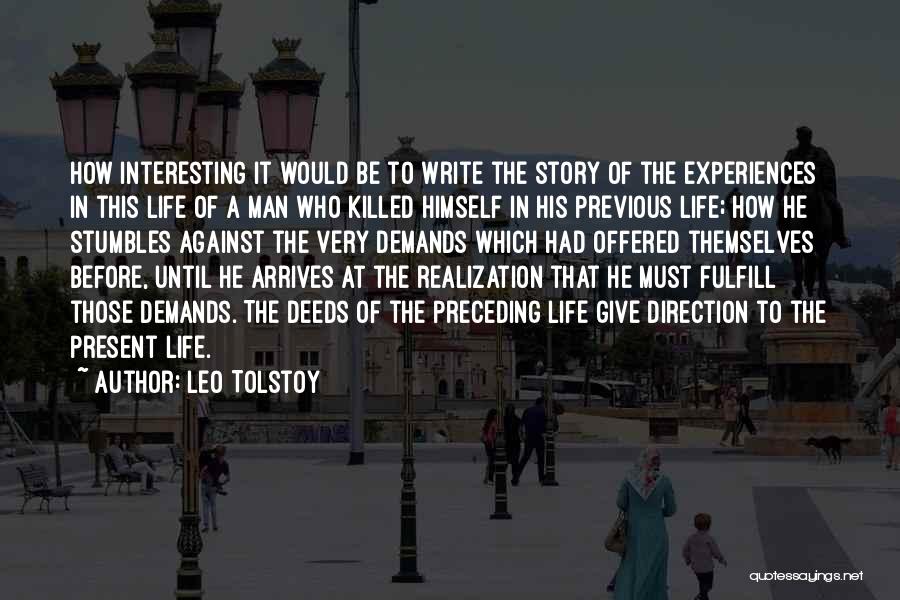 Leo Tolstoy Quotes: How Interesting It Would Be To Write The Story Of The Experiences In This Life Of A Man Who Killed