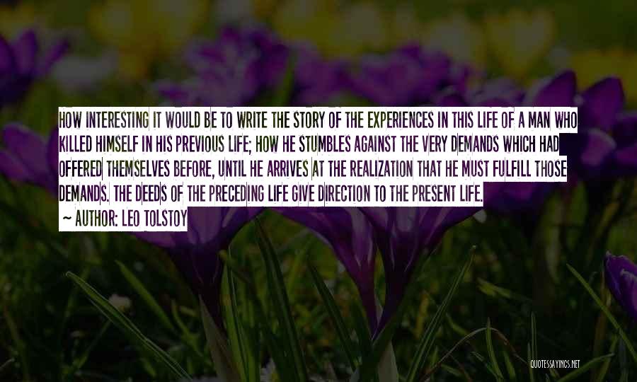 Leo Tolstoy Quotes: How Interesting It Would Be To Write The Story Of The Experiences In This Life Of A Man Who Killed