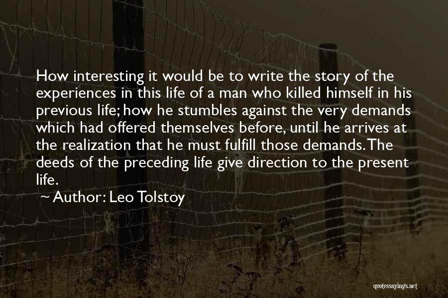 Leo Tolstoy Quotes: How Interesting It Would Be To Write The Story Of The Experiences In This Life Of A Man Who Killed