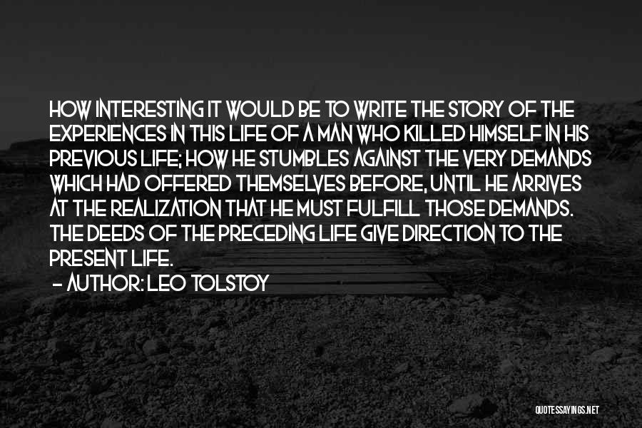 Leo Tolstoy Quotes: How Interesting It Would Be To Write The Story Of The Experiences In This Life Of A Man Who Killed