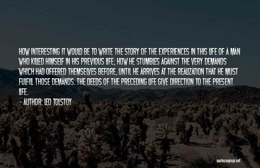 Leo Tolstoy Quotes: How Interesting It Would Be To Write The Story Of The Experiences In This Life Of A Man Who Killed