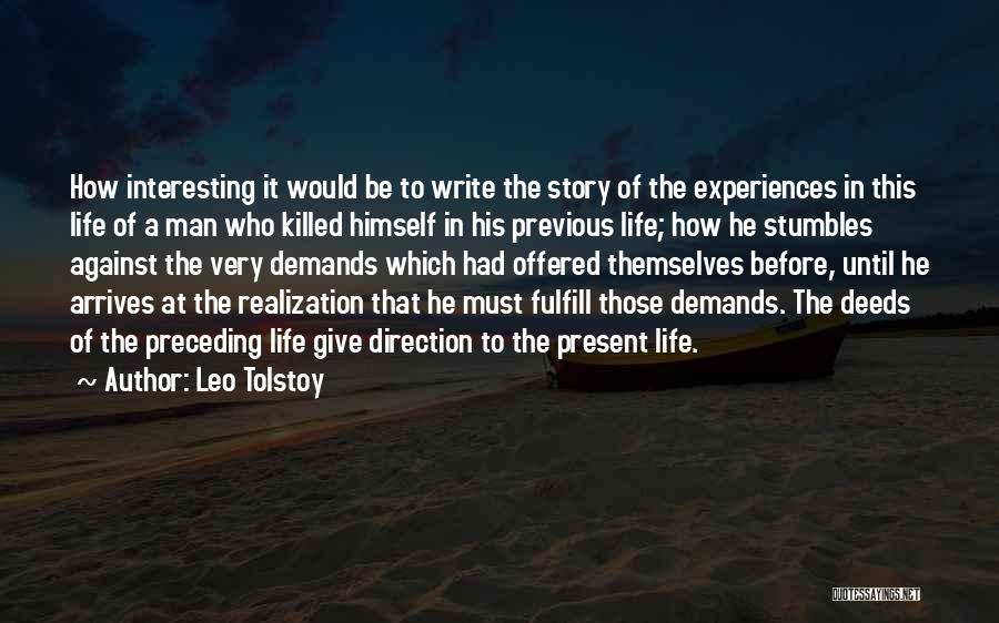 Leo Tolstoy Quotes: How Interesting It Would Be To Write The Story Of The Experiences In This Life Of A Man Who Killed