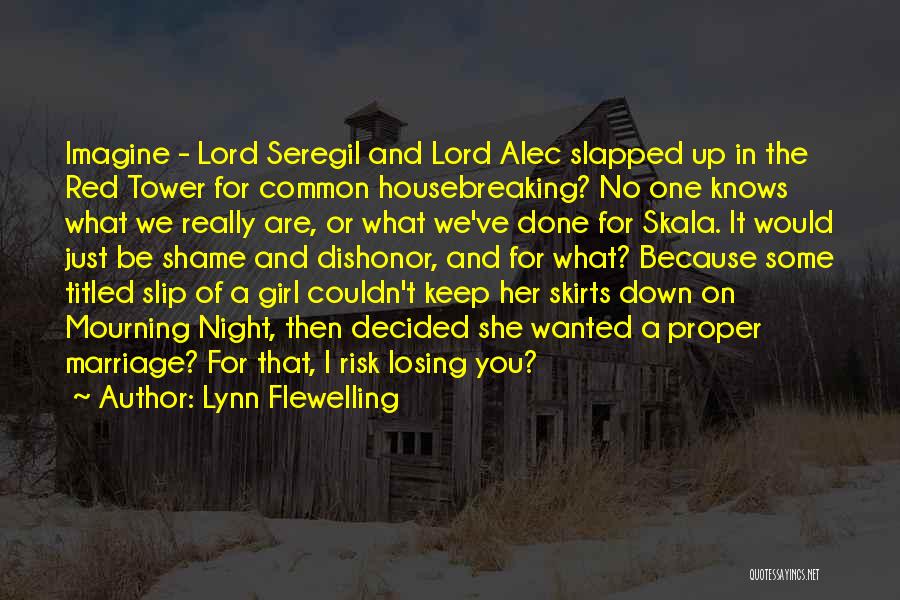 Lynn Flewelling Quotes: Imagine - Lord Seregil And Lord Alec Slapped Up In The Red Tower For Common Housebreaking? No One Knows What