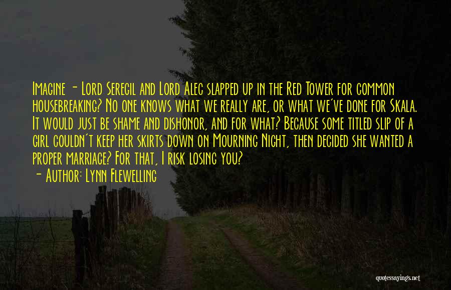 Lynn Flewelling Quotes: Imagine - Lord Seregil And Lord Alec Slapped Up In The Red Tower For Common Housebreaking? No One Knows What