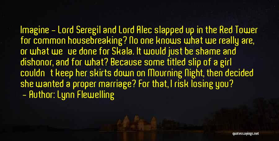 Lynn Flewelling Quotes: Imagine - Lord Seregil And Lord Alec Slapped Up In The Red Tower For Common Housebreaking? No One Knows What