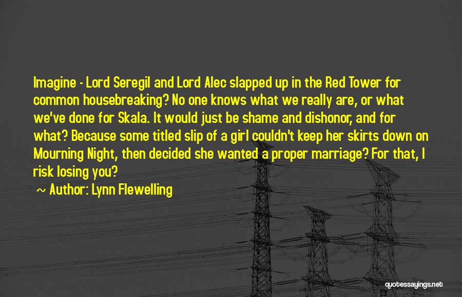 Lynn Flewelling Quotes: Imagine - Lord Seregil And Lord Alec Slapped Up In The Red Tower For Common Housebreaking? No One Knows What
