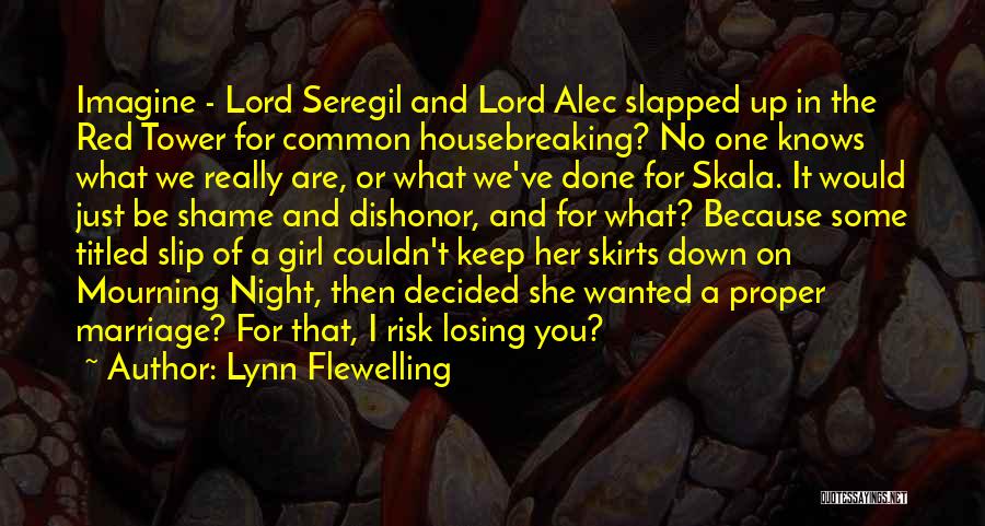 Lynn Flewelling Quotes: Imagine - Lord Seregil And Lord Alec Slapped Up In The Red Tower For Common Housebreaking? No One Knows What