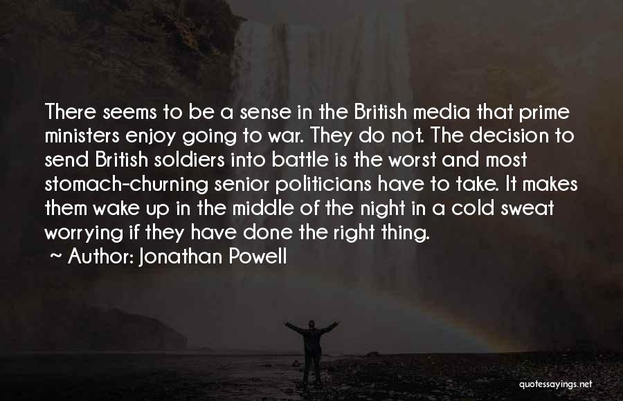 Jonathan Powell Quotes: There Seems To Be A Sense In The British Media That Prime Ministers Enjoy Going To War. They Do Not.