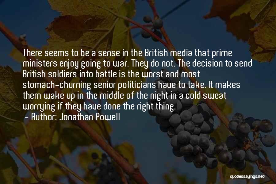 Jonathan Powell Quotes: There Seems To Be A Sense In The British Media That Prime Ministers Enjoy Going To War. They Do Not.