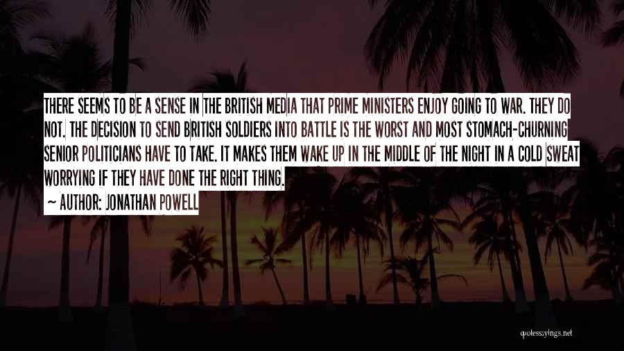 Jonathan Powell Quotes: There Seems To Be A Sense In The British Media That Prime Ministers Enjoy Going To War. They Do Not.