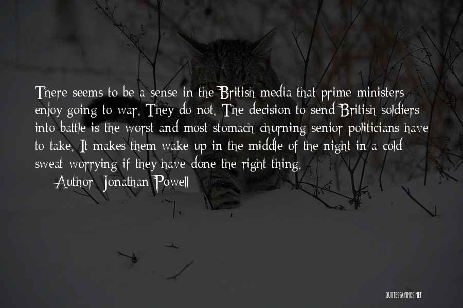 Jonathan Powell Quotes: There Seems To Be A Sense In The British Media That Prime Ministers Enjoy Going To War. They Do Not.