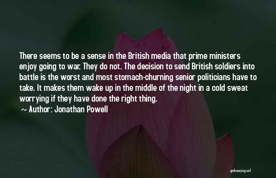 Jonathan Powell Quotes: There Seems To Be A Sense In The British Media That Prime Ministers Enjoy Going To War. They Do Not.