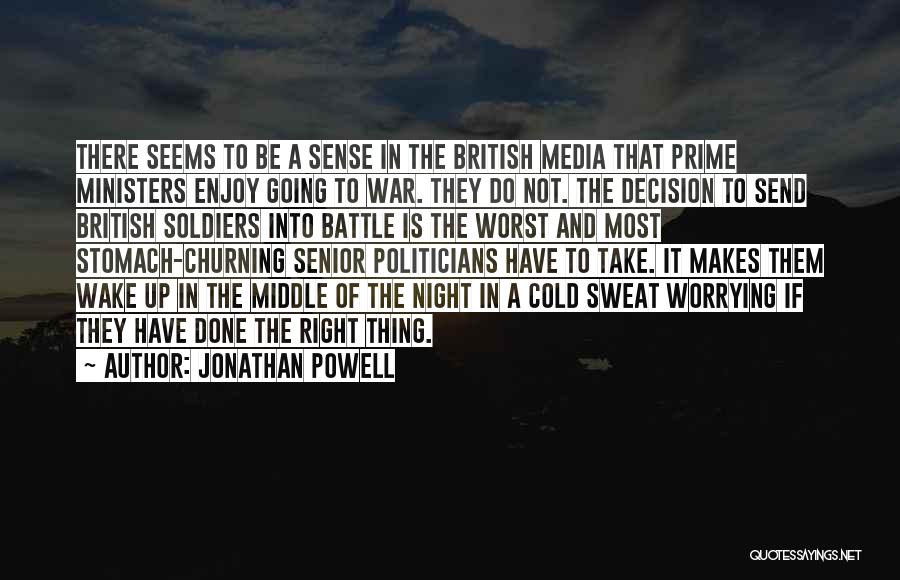 Jonathan Powell Quotes: There Seems To Be A Sense In The British Media That Prime Ministers Enjoy Going To War. They Do Not.