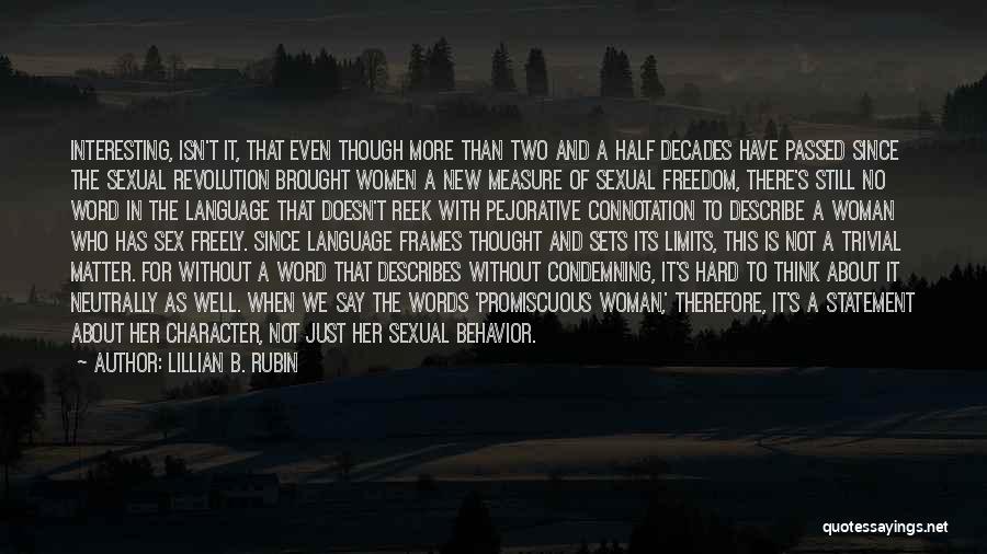 Lillian B. Rubin Quotes: Interesting, Isn't It, That Even Though More Than Two And A Half Decades Have Passed Since The Sexual Revolution Brought