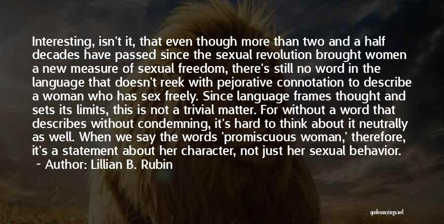 Lillian B. Rubin Quotes: Interesting, Isn't It, That Even Though More Than Two And A Half Decades Have Passed Since The Sexual Revolution Brought