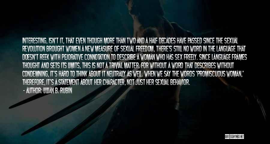 Lillian B. Rubin Quotes: Interesting, Isn't It, That Even Though More Than Two And A Half Decades Have Passed Since The Sexual Revolution Brought