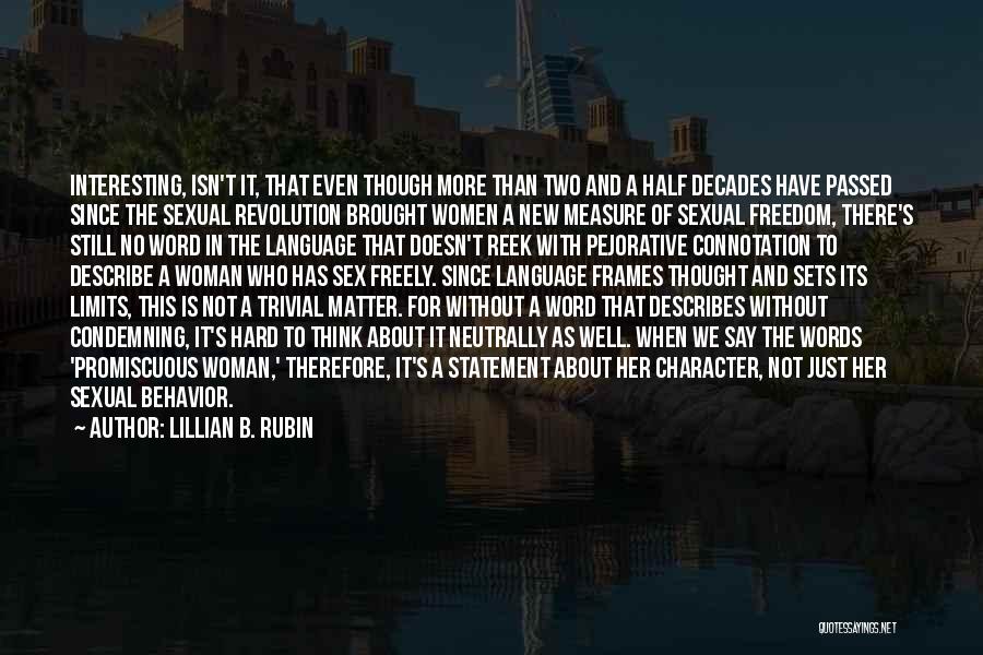 Lillian B. Rubin Quotes: Interesting, Isn't It, That Even Though More Than Two And A Half Decades Have Passed Since The Sexual Revolution Brought