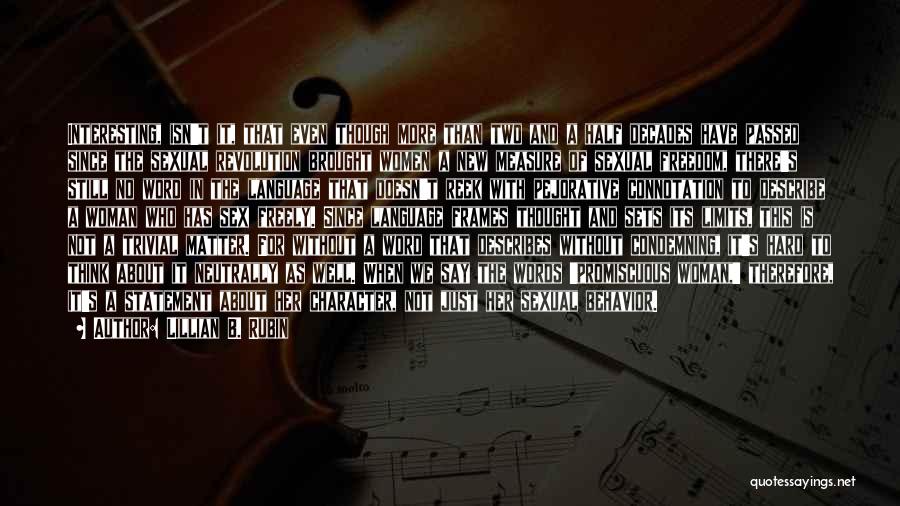 Lillian B. Rubin Quotes: Interesting, Isn't It, That Even Though More Than Two And A Half Decades Have Passed Since The Sexual Revolution Brought