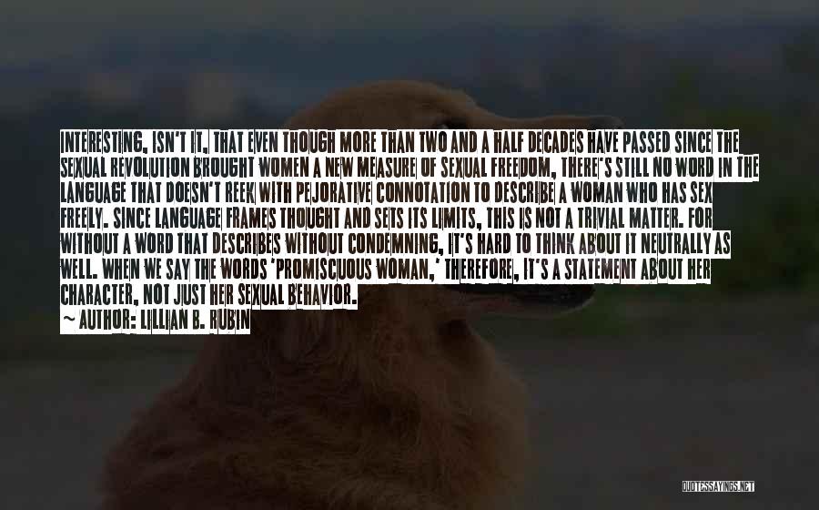 Lillian B. Rubin Quotes: Interesting, Isn't It, That Even Though More Than Two And A Half Decades Have Passed Since The Sexual Revolution Brought