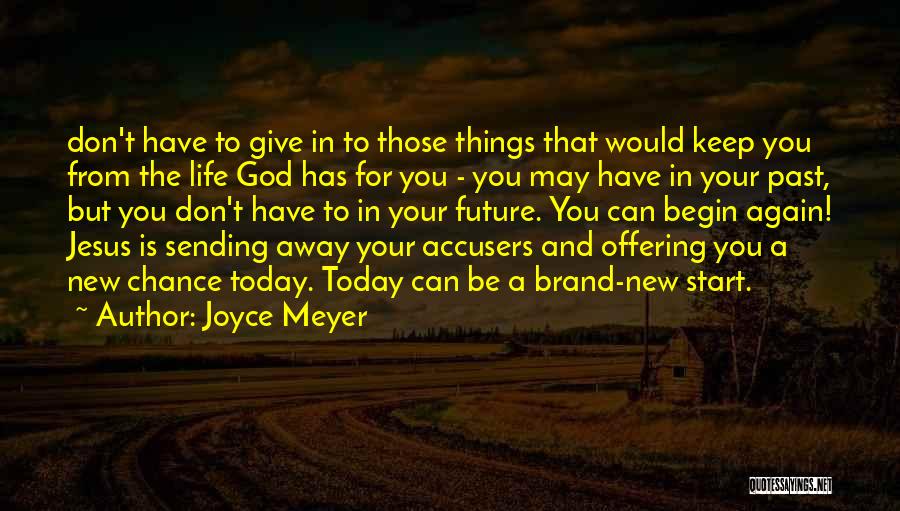 Joyce Meyer Quotes: Don't Have To Give In To Those Things That Would Keep You From The Life God Has For You -