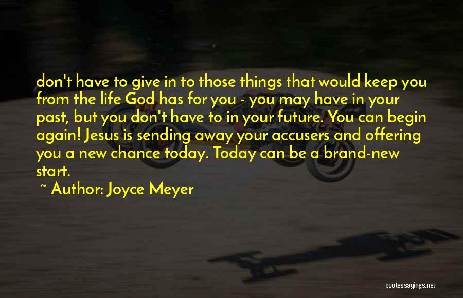 Joyce Meyer Quotes: Don't Have To Give In To Those Things That Would Keep You From The Life God Has For You -