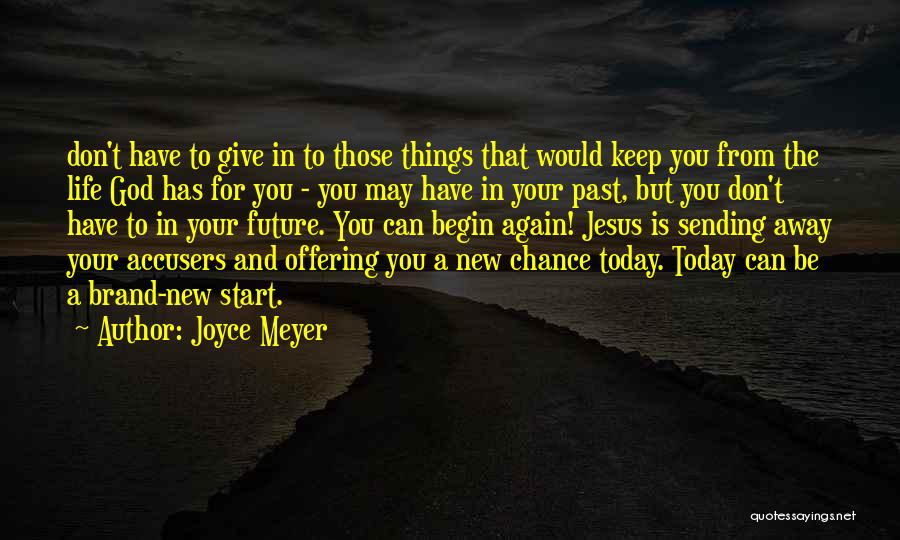 Joyce Meyer Quotes: Don't Have To Give In To Those Things That Would Keep You From The Life God Has For You -