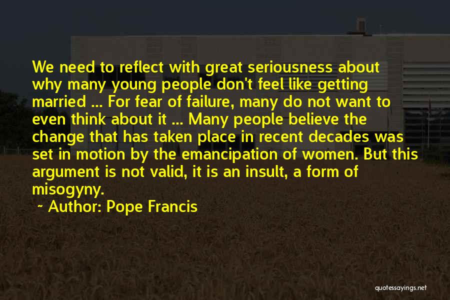 Pope Francis Quotes: We Need To Reflect With Great Seriousness About Why Many Young People Don't Feel Like Getting Married ... For Fear
