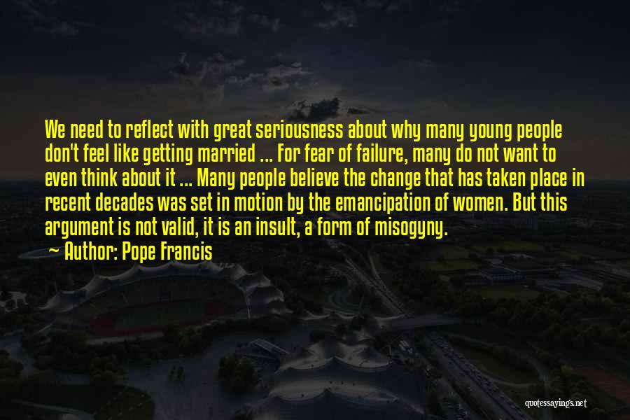 Pope Francis Quotes: We Need To Reflect With Great Seriousness About Why Many Young People Don't Feel Like Getting Married ... For Fear