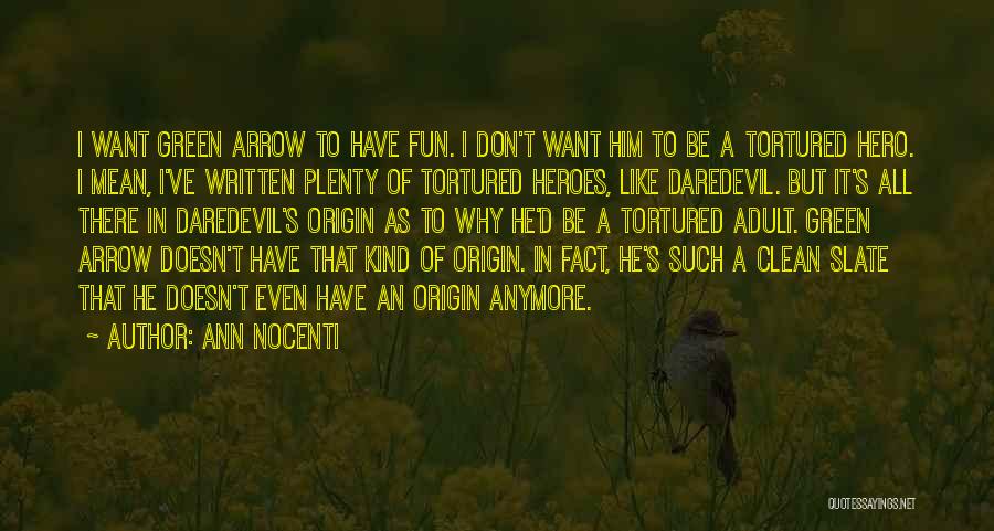 Ann Nocenti Quotes: I Want Green Arrow To Have Fun. I Don't Want Him To Be A Tortured Hero. I Mean, I've Written