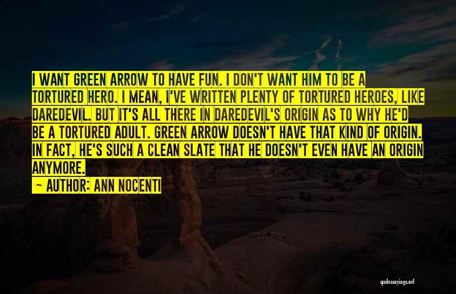 Ann Nocenti Quotes: I Want Green Arrow To Have Fun. I Don't Want Him To Be A Tortured Hero. I Mean, I've Written